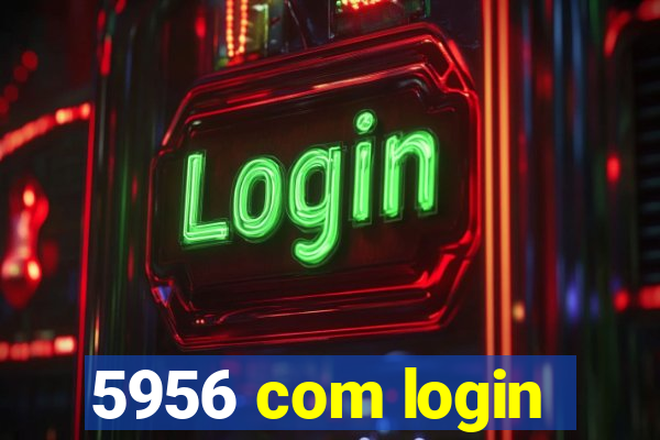 5956 com login